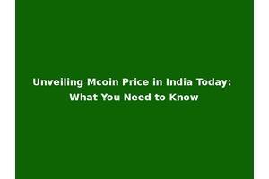 Unveiling Mcoin Price in India Today: What You Need to Know