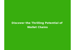 Discover the Thrilling Potential of Wallet Chains