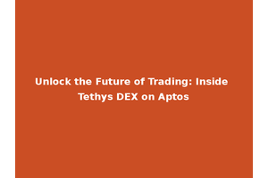 Unlock the Future of Trading: Inside Tethys DEX on Aptos