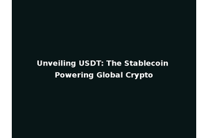Unveiling USDT: The Stablecoin Powering Global Crypto