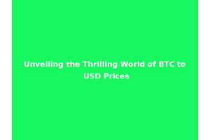 Unveiling the Thrilling World of BTC to USD Prices
