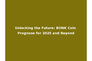 Unlocking the Future: BONK Coin Prognose for 2025 and Beyond