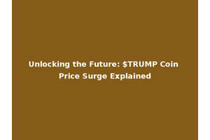 Unlocking the Future: $TRUMP Coin Price Surge Explained