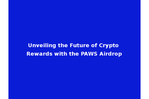 Unveiling the Future of Crypto Rewards with the PAWS Airdrop