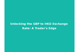 Unlocking the GBP to HKD Exchange Rate: A Trader's Edge