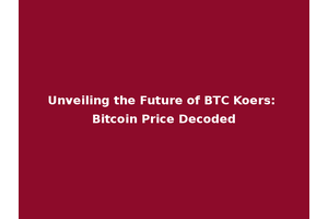 Unveiling the Future of BTC Koers: Bitcoin Price Decoded