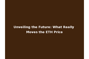Unveiling the Future: What Really Moves the ETH Price