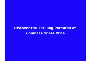 Discover the Thrilling Potential of Coinbase Share Price