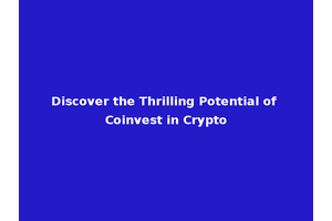 Discover the Thrilling Potential of Coinvest in Crypto