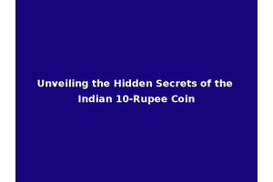 Unveiling the Hidden Secrets of the Indian 10-Rupee Coin