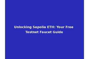 Unlocking Sepolia ETH: Your Free Testnet Faucet Guide