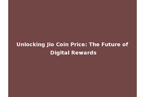 Unlocking Jio Coin Price: The Future of Digital Rewards