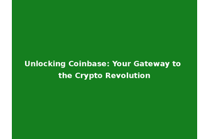 Unlocking Coinbase: Your Gateway to the Crypto Revolution