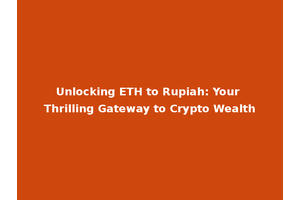 Unlocking ETH to Rupiah: Your Thrilling Gateway to Crypto Wealth