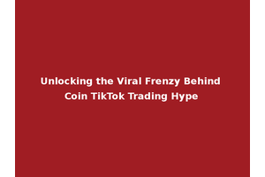 Unlocking the Viral Frenzy Behind Coin TikTok Trading Hype