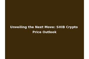 Unveiling the Next Move: SHIB Crypto Price Outlook