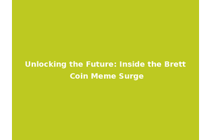 Unlocking the Future: Inside the Brett Coin Meme Surge