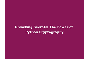 Unlocking Secrets: The Power of Python Cryptography