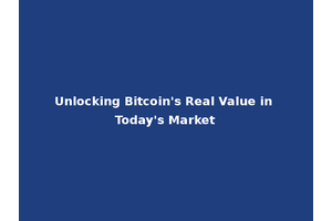 Unlocking Bitcoin's Real Value in Today's Market