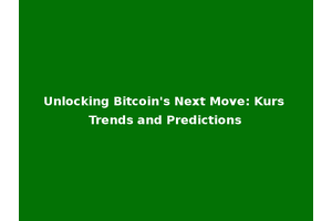 Unlocking Bitcoin's Next Move: Kurs Trends and Predictions