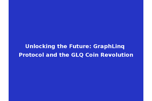 Unlocking the Future: GraphLinq Protocol and the GLQ Coin Revolution