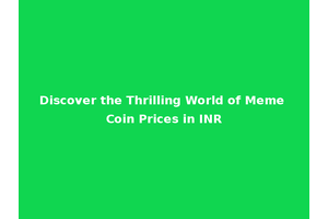 Discover the Thrilling World of Meme Coin Prices in INR