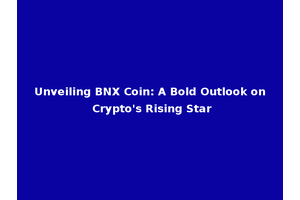 Unveiling BNX Coin: A Bold Outlook on Crypto's Rising Star