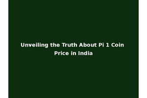 Unveiling the Truth About Pi 1 Coin Price in India