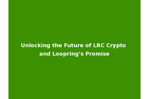 Unlocking the Future of LRC Crypto and Loopring's Promise