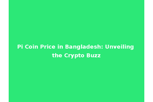 Pi Coin Price in Bangladesh: Unveiling the Crypto Buzz