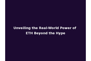 Unveiling the Real-World Power of ETH Beyond the Hype