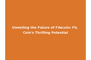 Unveiling the Future of Filecoin: FIL Coin's Thrilling Potential