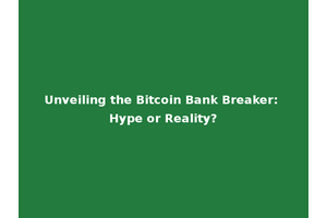 Unveiling the Bitcoin Bank Breaker: Hype or Reality?