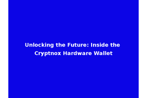 Unlocking the Future: Inside the Cryptnox Hardware Wallet
