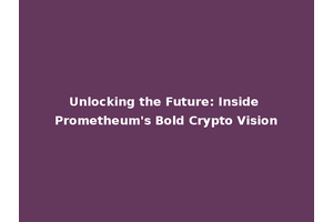 Unlocking the Future: Inside Prometheum's Bold Crypto Vision