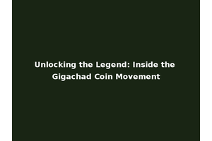 Unlocking the Legend: Inside the Gigachad Coin Movement