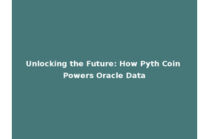Unlocking the Future: How Pyth Coin Powers Oracle Data