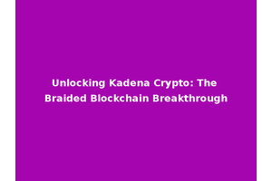 Unlocking Kadena Crypto: The Braided Blockchain Breakthrough