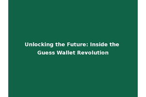 Unlocking the Future: Inside the Guess Wallet Revolution