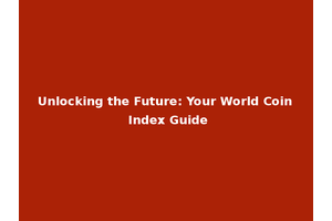 Unlocking the Future: Your World Coin Index Guide