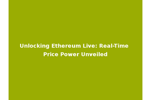 Unlocking Ethereum Live: Real-Time Price Power Unveiled