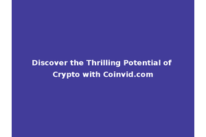 Discover the Thrilling Potential of Crypto with Coinvid.com