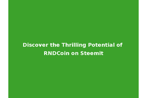Discover the Thrilling Potential of RNDCoin on Steemit