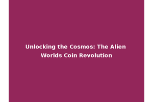 Unlocking the Cosmos: The Alien Worlds Coin Revolution