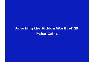 Unlocking the Hidden Worth of 25 Paise Coins