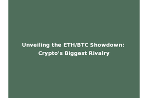 Unveiling the ETH/BTC Showdown: Crypto's Biggest Rivalry