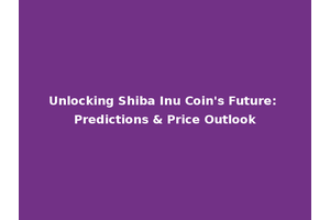 Unlocking Shiba Inu Coin's Future: Predictions & Price Outlook