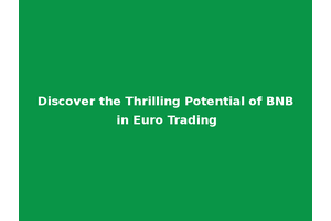 Discover the Thrilling Potential of BNB in Euro Trading