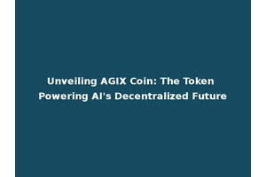 Unveiling AGIX Coin: The Token Powering AI's Decentralized Future