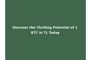 Discover the Thrilling Potential of 1 BTC in TL Today